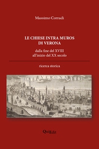 Le chiese intra muros di Verona. Dalla fine del XVIII all'inizio del XX secolo - Librerie.coop Le chiese intra muros di Verona. Dalla fine del XVIII all'inizio del XX secolo - Librerie.coop