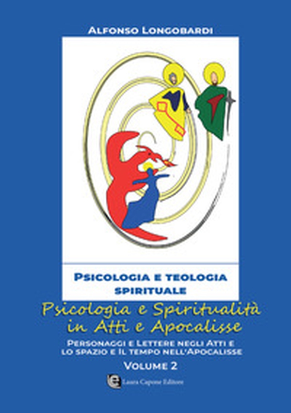 Psicologia e spiritualità in Atti e Apocalisse. Personaggi e lettere negli atti e lo spazio e il tempo nell'apocalisse - Vol. 2 - Librerie.coop