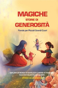 Magiche storie di generosità. Favole per piccoli grandi cuori - Librerie.coop