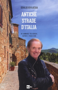 Antiche strade d'Italia. In cammino tra borghi, sapori e tradizioni - Librerie.coop