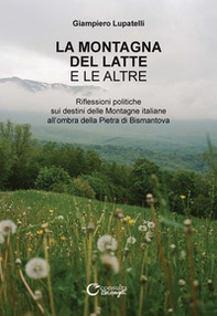 La montagna del latte e le altre. Riflessioni politiche sui destini delle montagne italiane all'ombra della Pietra di Bismantova - Librerie.coop