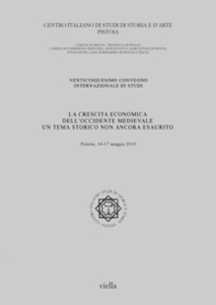 La crescita economica dell'Occidente medievale. Un tema storico non ancora esaurito. 25° Convegno internazionale di studi (Pistoia, 14-17 maggio 2015) - Librerie.coop