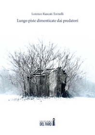 Lungo piste dimenticate dai predatori - Librerie.coop