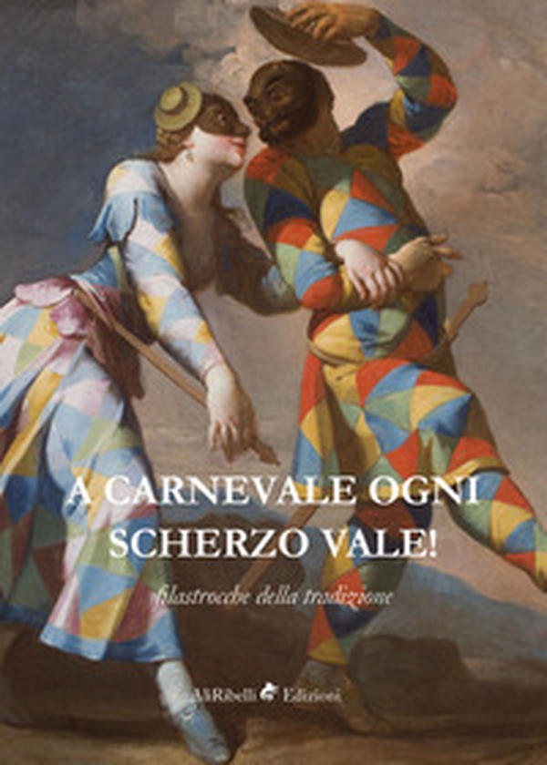 A Carnevale ogni scherzo vale! Filastrocche della tradizione - Librerie.coop A Carnevale ogni scherzo vale! Filastrocche della tradizione - Librerie.coop
