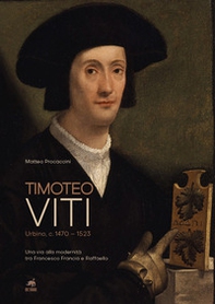 Timoteo Viti. Urbino (c. 1470-1523). Una via alla modernità tra Francesco Francia e Raffaello - Librerie.coop