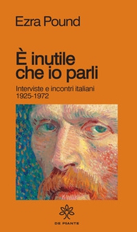 È inutile che io parli. Interviste e incontri italiani 1925-1972 - Librerie.coop