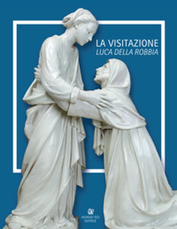 Luca Della Robbia. La visitazione. Catalogo della mostra (Pistoia, 8 luglio-1 ottobre 2017). Ediz. italiana e inglese - Librerie.coop Luca Della Robbia. La visitazione. Catalogo della mostra (Pistoia, 8 luglio-1 ottobre 2017). Ediz. italiana e inglese - Librerie.coop