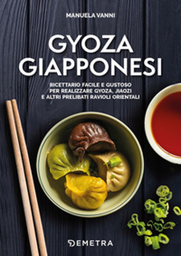 Gyoza giapponesi. Ricettario facile e gustoso per realizzare gyoza, jiaozi e altri prelibati ravioli orientali - Librerie.coop Gyoza giapponesi. Ricettario facile e gustoso per realizzare gyoza, jiaozi e altri prelibati ravioli orientali - Librerie.coop
