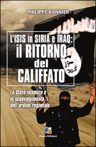 Il ritorno del Califfato. L'ISIS in Siria ed Iraq. Lo stato islamico e lo sconvolgimento dell'ordine regionale - Librerie.coop