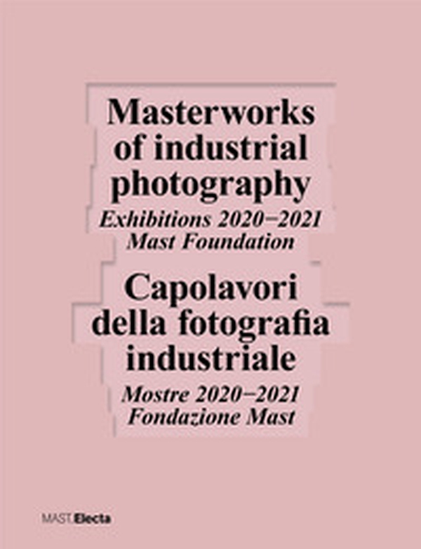 Capolavori della fotografia industriale. Mostre 2020-2021 Fondazione Mast-Masterworks of industrial photography. Exhibitions 2020-2021 Mast Foundation - Librerie.coop Capolavori della fotografia industriale. Mostre 2020-2021 Fondazione Mast-Masterworks of industrial photography. Exhibitions 2020-2021 Mast Foundation - Librerie.coop