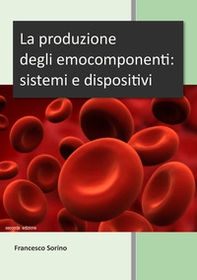 La produzione degli emocomponenti: sistemi e dispositivi - Librerie.coop La produzione degli emocomponenti: sistemi e dispositivi - Librerie.coop