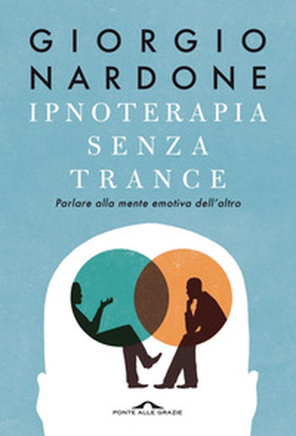 Ipnoterapia senza trance. Parlare alla mente emotiva dell'altro - Librerie.coop Ipnoterapia senza trance. Parlare alla mente emotiva dell'altro - Librerie.coop