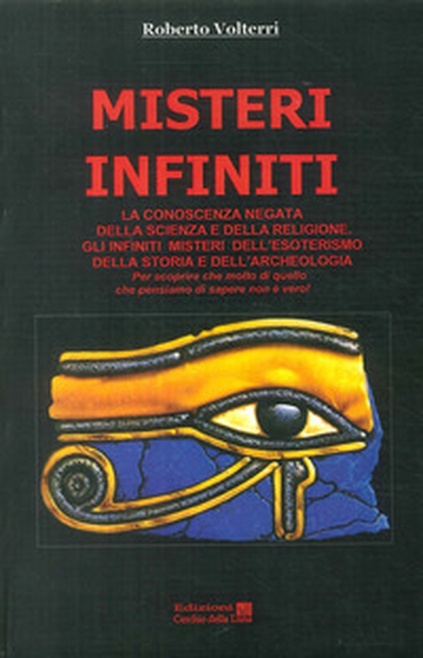 Misteri infiniti. La conoscenza negata della scienza e della religione. Gli infiniti misteri dell'esoterismo, della storia e dell'archeologia - Librerie.coop Misteri infiniti. La conoscenza negata della scienza e della religione. Gli infiniti misteri dell'esoterismo, della storia e dell'archeologia - Librerie.coop