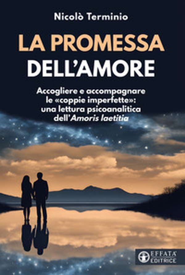 La promessa dell'amore. Accogliere e accompagnare le «coppie imperfette»: una lettura psicoanalitica dell'«Amoris laetitia» - Librerie.coop La promessa dell'amore. Accogliere e accompagnare le «coppie imperfette»: una lettura psicoanalitica dell'«Amoris laetitia» - Librerie.coop