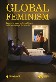 Global feminism. Donne in lotta nelle inchieste del Premio Inge Feltrinelli - Librerie.coop Global feminism. Donne in lotta nelle inchieste del Premio Inge Feltrinelli - Librerie.coop