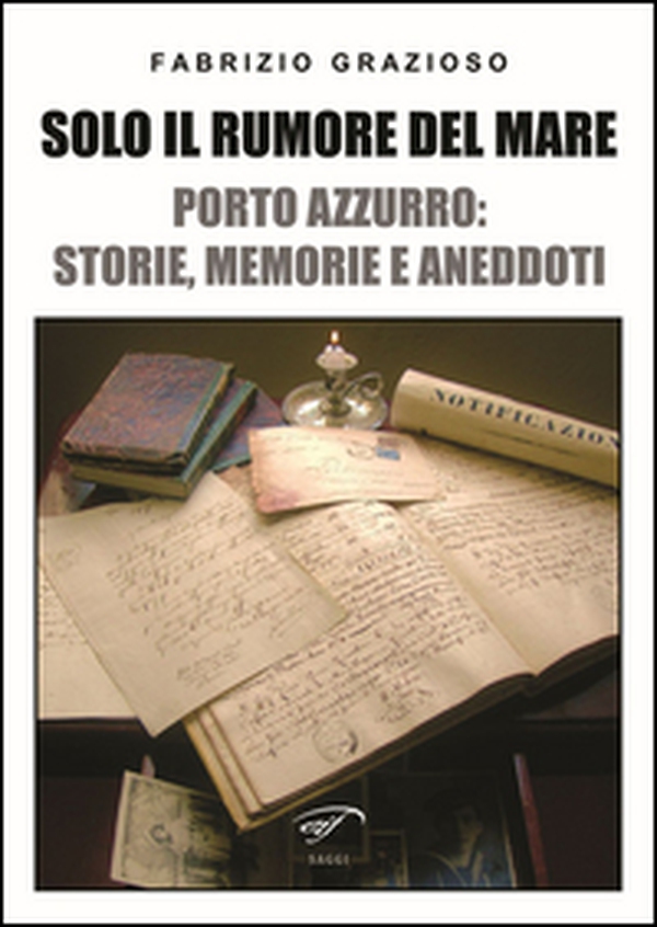 Solo il rumore del mare. Porto Azzurro: storia, memorie e aneddoti - Librerie.coop Solo il rumore del mare. Porto Azzurro: storia, memorie e aneddoti - Librerie.coop