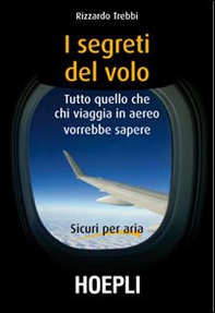 I segreti del volo. Tutto quello che chi viaggia in aereo vorrebbe sapere - Librerie.coop I segreti del volo. Tutto quello che chi viaggia in aereo vorrebbe sapere - Librerie.coop
