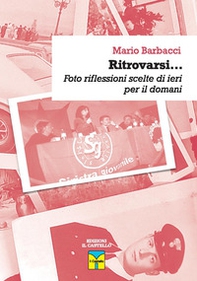 Ritrovarsi... Foto riflessioni scelte di ieri per domani - Librerie.coop