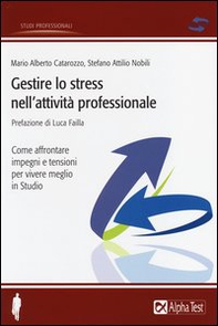 Gestire lo stress nell'attività professionale. Come affrontare impegni e tensioni per vivere meglio in studio - Librerie.coop Gestire lo stress nell'attività professionale. Come affrontare impegni e tensioni per vivere meglio in studio - Librerie.coop