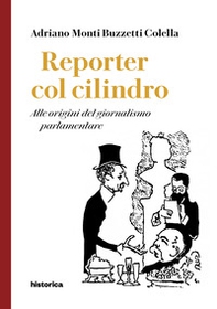 Reporter col cilindro. Alle origini del giornalismo parlamentare - Librerie.coop