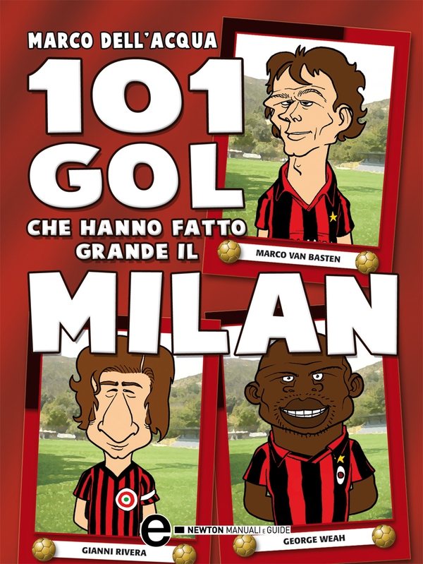 101 gol che hanno fatto grande il Milan - Librerie.coop 101 gol che hanno fatto grande il Milan - Librerie.coop