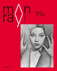 Man Ray 1890-1976. Genius of light - Librerie.coop