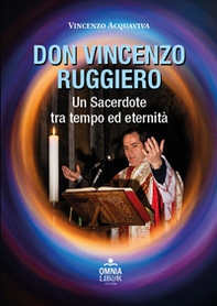 Don Vincenzo Ruggiero. Un sacerdote tra tempo ed eternità - Librerie.coop