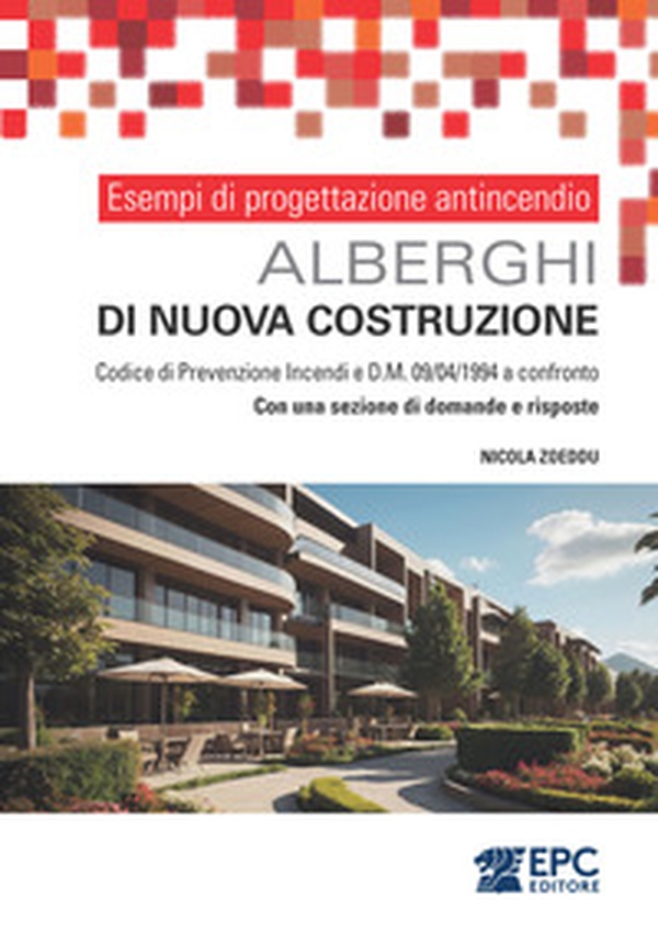 Esempi di progettazione antincendio. Alberghi di nuova costruzione. Codice di Prevenzione Incendi e DM 09/04/1994 a confronto. Con una sezione di domande e risposte - Librerie.coop Esempi di progettazione antincendio. Alberghi di nuova costruzione. Codice di Prevenzione Incendi e DM 09/04/1994 a confronto. Con una sezione di domande e risposte - Librerie.coop