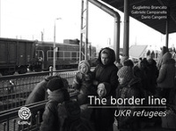 The border line. UKR refugees - Librerie.coop