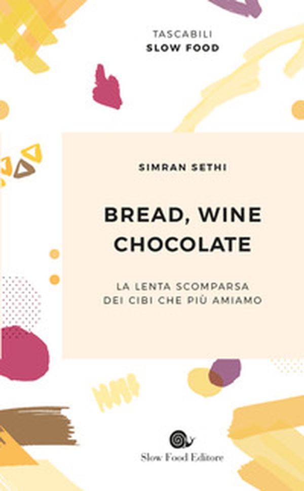 Bread, wine, chocolate. La lenta scomparsa dei cibi che più amiamo - Librerie.coop Bread, wine, chocolate. La lenta scomparsa dei cibi che più amiamo - Librerie.coop