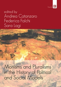Monisms and pluralisms in the history of political and social models - Librerie.coop
