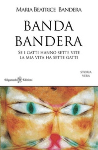 Banda Bandera. Se i gatti hanno sette vite, la mia vita ha sette gatti - Librerie.coop