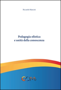 Pedagogia olistica e unità della conoscenza - Librerie.coop
