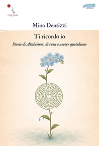 Ti ricordo io. Storie di Alzheimer, di cura e amore quotidiano - Librerie.coop