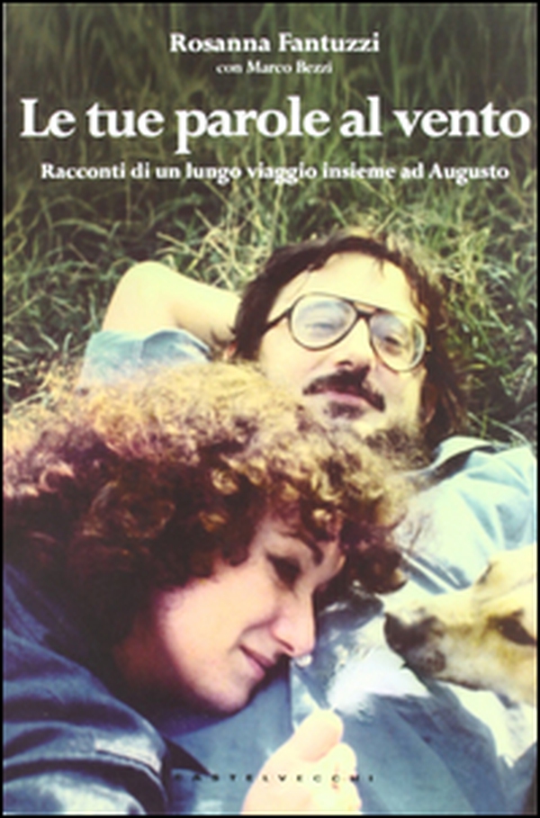 Le tue parole al vento. I racconti di un lungo viaggio insieme ad Augusto - Librerie.coop Le tue parole al vento. I racconti di un lungo viaggio insieme ad Augusto - Librerie.coop