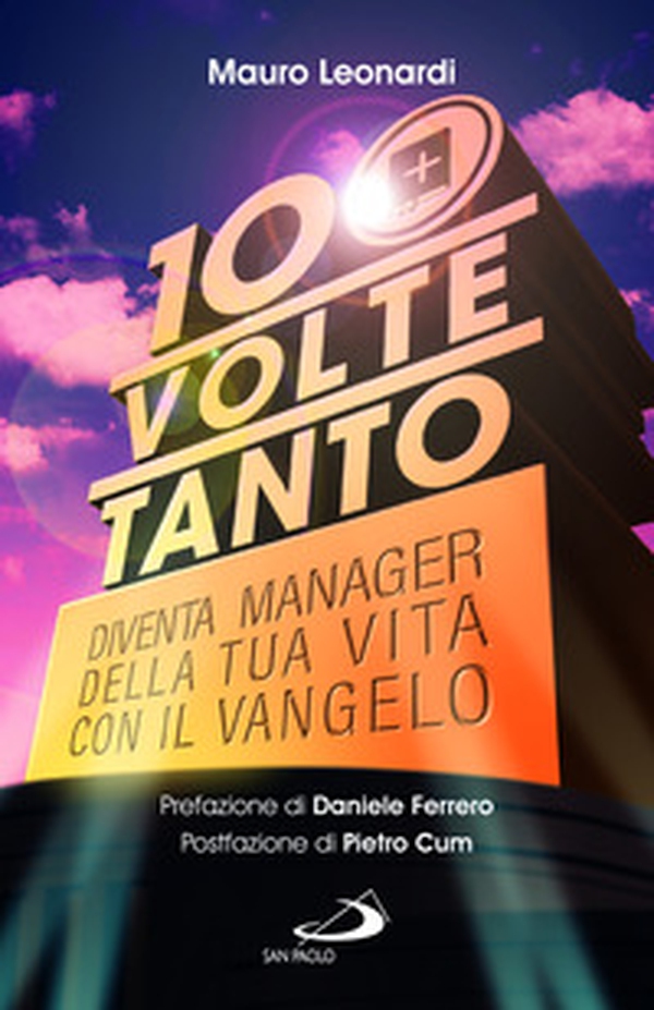 Cento volte tanto. Diventa manager della tua vita con il Vangelo - Librerie.coop Cento volte tanto. Diventa manager della tua vita con il Vangelo - Librerie.coop