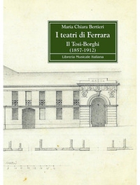 I teatri di Ferrara. Il Tosi-Borghi (1857-1912) - Librerie.coop I teatri di Ferrara. Il Tosi-Borghi (1857-1912) - Librerie.coop