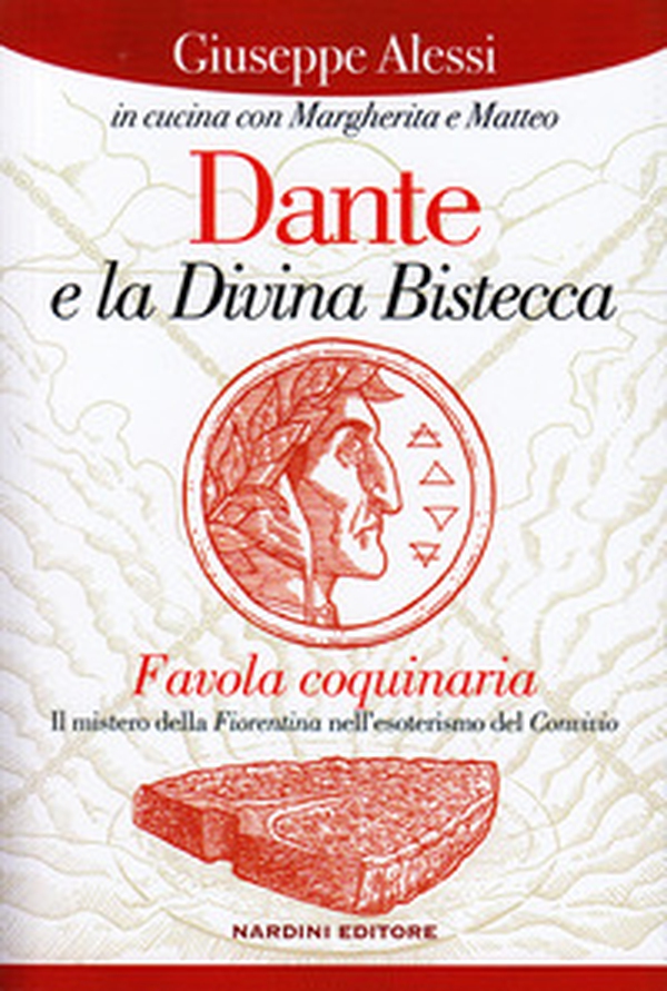 Dante e la Divina Bistecca. Favola coquinaria. Il mistero della fiorentina nell'esoterismo del Convivio - Librerie.coop Dante e la Divina Bistecca. Favola coquinaria. Il mistero della fiorentina nell'esoterismo del Convivio - Librerie.coop