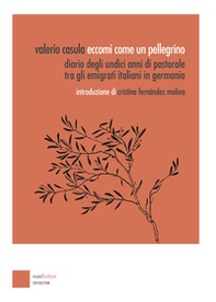 Eccomi come un pellegrino. Diario degli undici anni di pastorale tra gli emigrati italiani in Germania - Librerie.coop