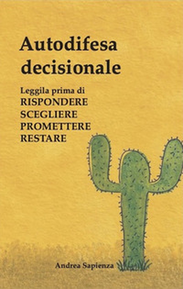 Autodifesa decisionale. Leggila prima di rispondere scegliere promettere restare - Librerie.coop