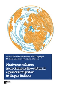 Pluriverso italiano: incroci linguistico-culturali e percorsi migratori in lingua italiana - Librerie.coop