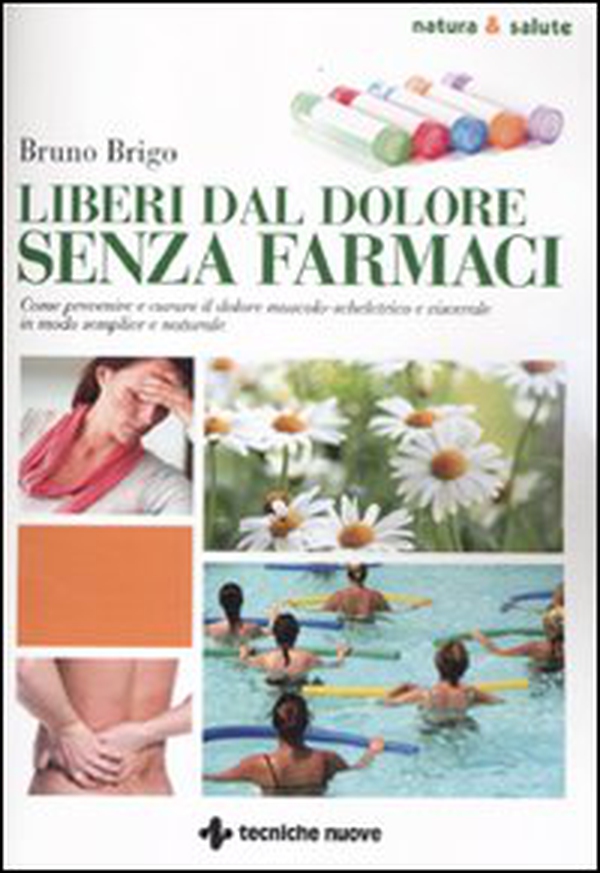 Liberi dal dolore senza farmaci. Come prevenire e curare il dolore muscolo-scheletrico e viscerale in modo semplice e naturale - Librerie.coop Liberi dal dolore senza farmaci. Come prevenire e curare il dolore muscolo-scheletrico e viscerale in modo semplice e naturale - Librerie.coop