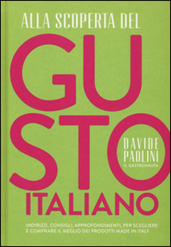 Alla scoperta del gusto italiano. Indirizzi, consigli, approfondimenti, per scegliere e comprare il meglio dei prodotti Made in Italy - Librerie.coop Alla scoperta del gusto italiano. Indirizzi, consigli, approfondimenti, per scegliere e comprare il meglio dei prodotti Made in Italy - Librerie.coop