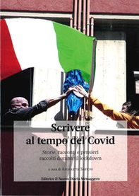 Scrivere al tempo del Covid. Storie, racconti e pensieri raccolti durante il lockdown - Librerie.coop