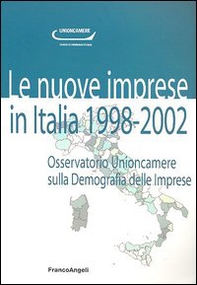 Le nuove imprese in Italia. 1998-2002. Osservatorio Unioncamere sulla demografia delle imprese - Librerie.coop