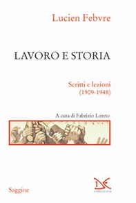 Lavoro e storia. Scritti e lezioni (1909-1948) - Librerie.coop
