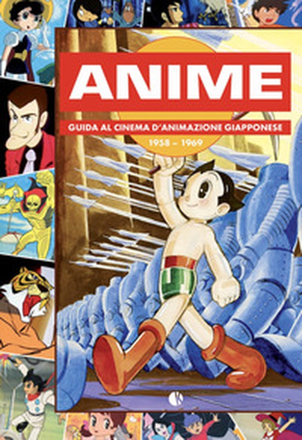Anime. Guida al cinema d'animazione giapponese 1958-1969 - Librerie.coop Anime. Guida al cinema d'animazione giapponese 1958-1969 - Librerie.coop