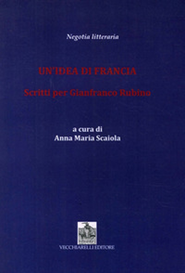 Un'idea di Francia. Scritti per Gianfranco Rubino - Librerie.coop Un'idea di Francia. Scritti per Gianfranco Rubino - Librerie.coop