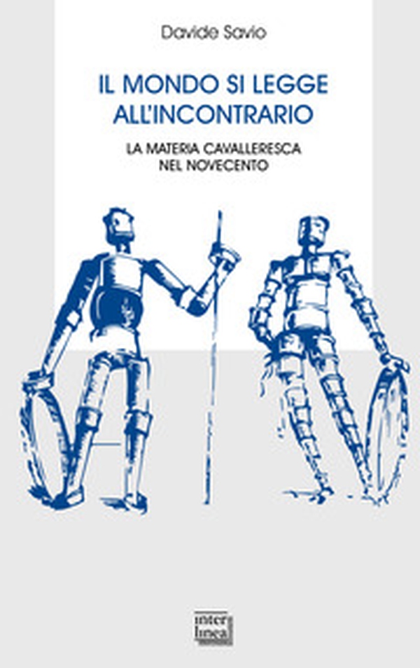 Il mondo si legge all'incontrario. La materia cavalleresca nel Novecento - Librerie.coop Il mondo si legge all'incontrario. La materia cavalleresca nel Novecento - Librerie.coop