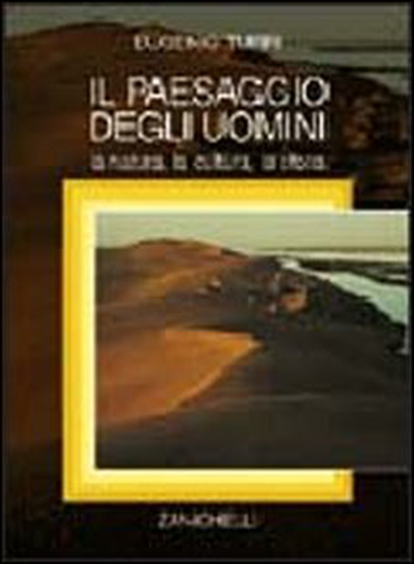 Il paesaggio degli uomini. La natura, la cultura, la storia - Librerie.coop Il paesaggio degli uomini. La natura, la cultura, la storia - Librerie.coop